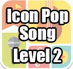 Icon Pop Song Answers Level 2