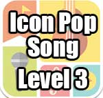 Icon Pop Song Answers Level 3