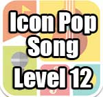 Icon Pop Song Answers Level 12