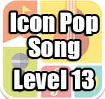 Icon Pop Song Answers Level 13