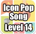 Icon Pop Song Answers Level 14