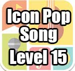 Icon Pop Song Answers Level 15