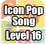Icon Pop Song Answers Level 16