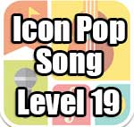 Icon Pop Song Answers Level 19