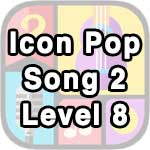 icon pop song 2 level 8
